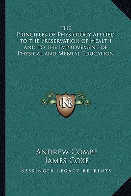 The Principles of Physiology Applied to the Preservation of Health and to the Improvement of Physical and Mental Education