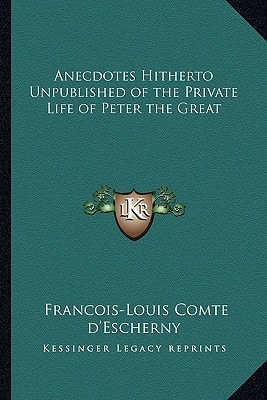 Anecdotes Hitherto Unpublished of the Private Life of Peter the Great