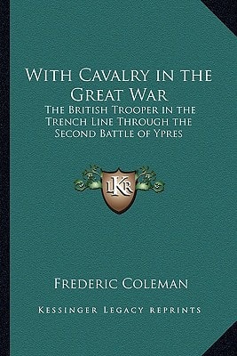 With Cavalry in the Great War: The British Trooper in the Trench Line Through the Second Battle of Ypres