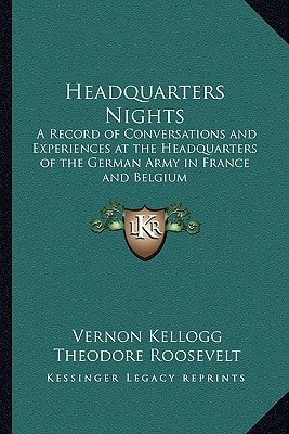 Headquarters Nights: A Record of Conversations and Experiences at the Headquarters of the German Army in France and Belgium
