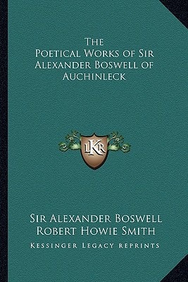 The Poetical Works of Sir Alexander Boswell of Auchinleck