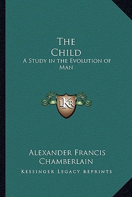 The Child: A Study in the Evolution of Man