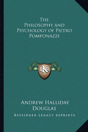 The Philosophy and Psychology of Pietro Pomponazzi