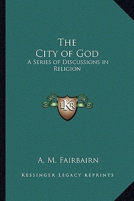 The City of God: A Series of Discussions in Religion