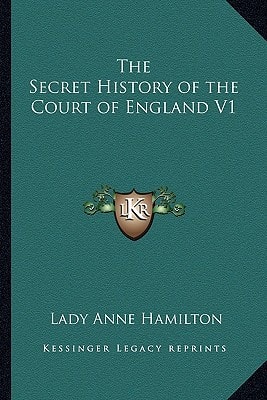 The Secret History of the Court of England V1