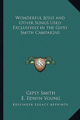 Wonderful Jesus and Other Songs Used Exclusively in the Gipsy Smith Campaigns