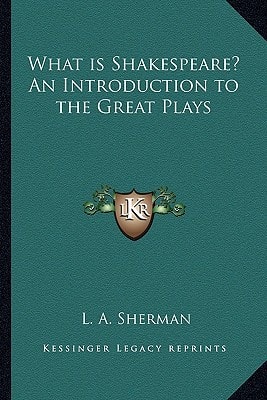 What is Shakespeare? An Introduction to the Great Plays