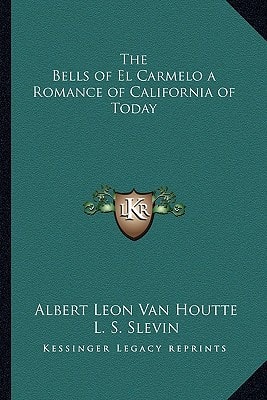 The Bells of El Carmelo a Romance of California of Today