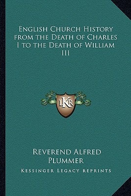 English Church History from the Death of Charles I to the Death of William III