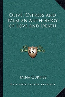 Olive, Cypress and Palm an Anthology of Love and Death