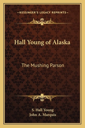 Hall Young of Alaska: The Mushing Parson