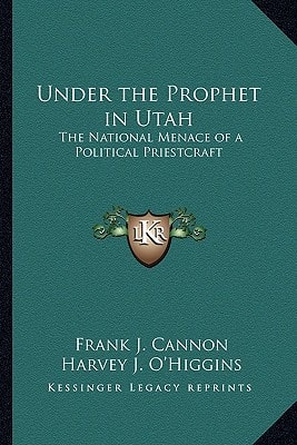 Under the Prophet in Utah: The National Menace of a Political Priestcraft