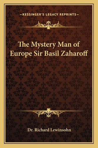 The Mystery Man of Europe Sir Basil Zaharoff