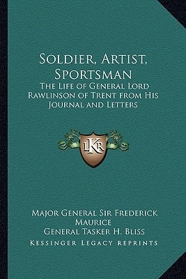 Soldier, Artist, Sportsman: The Life of General Lord Rawlinson of Trent from His Journal and Letters