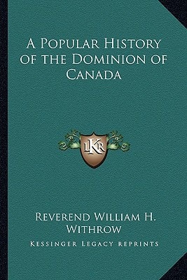 A Popular History of the Dominion of Canada