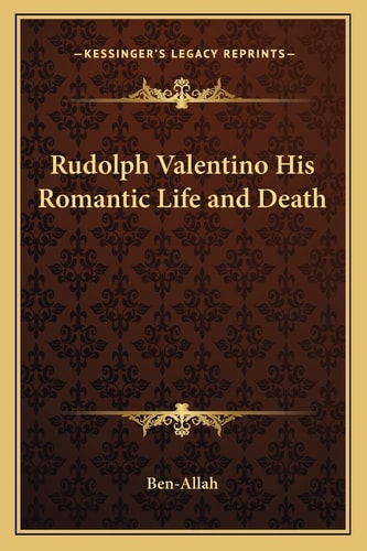 Rudolph Valentino His Romantic Life and Death