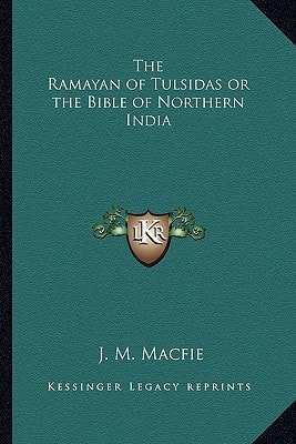 The Ramayan of Tulsidas or the Bible of Northern India