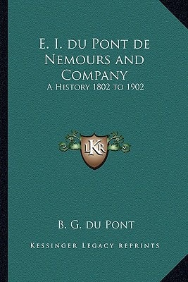 E. I. du Pont de Nemours and Company: A History 1802 to 1902