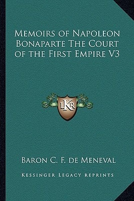 Memoirs of Napoleon Bonaparte The Court of the First Empire V3