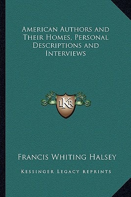 American Authors and Their Homes, Personal Descriptions and Interviews