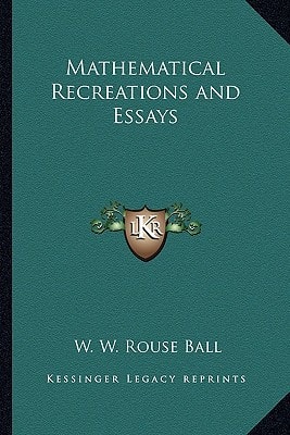 Mathematical Recreations and Essays