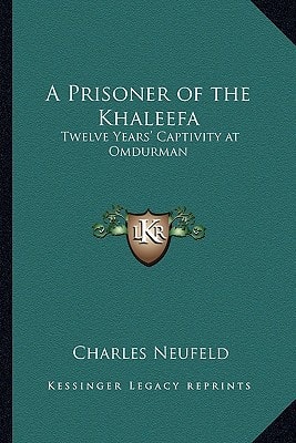 A Prisoner of the Khaleefa: Twelve Years' Captivity at Omdurman