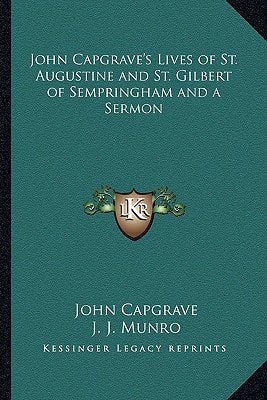 John Capgrave's Lives of St. Augustine and St. Gilbert of Sempringham and a Sermon