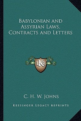 Babylonian and Assyrian Laws, Contracts and Letters