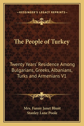 The People of Turkey: Twenty Years' Residence Among Bulgarians, Greeks, Albanians, Turks and Armenians V1