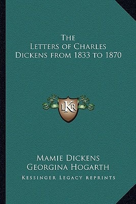 The Letters of Charles Dickens from 1833 to 1870