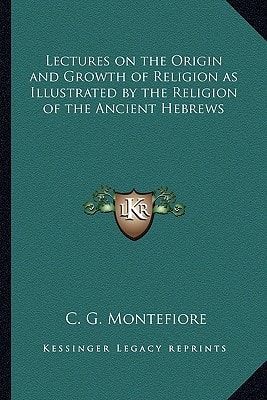 Lectures on the Origin and Growth of Religion as Illustrated by the Religion of the Ancient Hebrews