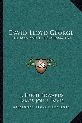 David Lloyd George: The Man and The Statesman V1