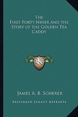 The First Forty Niner and the Story of the Golden Tea Caddy