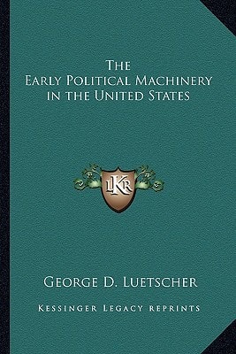 The Early Political Machinery in the United States