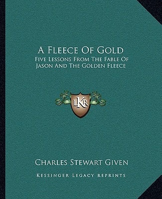 A Fleece Of Gold: Five Lessons From The Fable Of Jason And The Golden Fleece