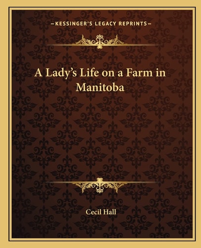 A Lady's Life on a Farm in Manitoba