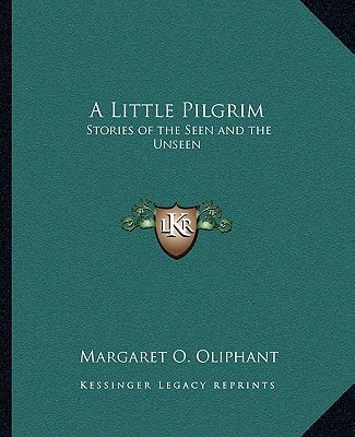 A Little Pilgrim: Stories of the Seen and the Unseen