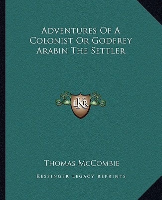 Adventures Of A Colonist Or Godfrey Arabin The Settler