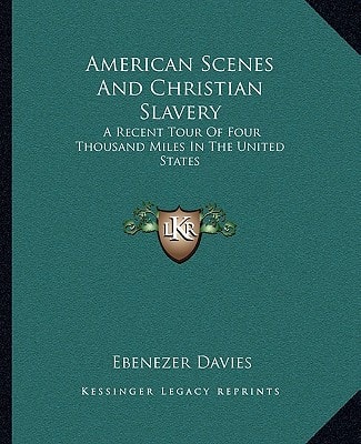 American Scenes And Christian Slavery: A Recent Tour Of Four Thousand Miles In The United States