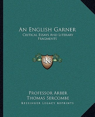 An English Garner: Critical Essays And Literary Fragments