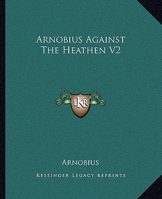 Arnobius Against The Heathen V2