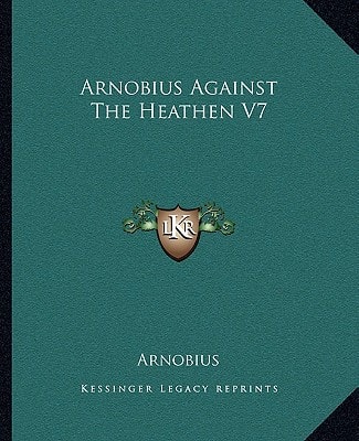 Arnobius Against The Heathen V7