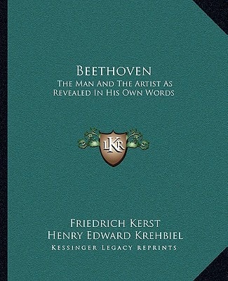 Beethoven: The Man And The Artist As Revealed In His Own Words