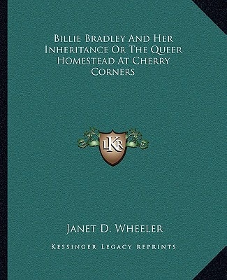 Billie Bradley And Her Inheritance Or The Queer Homestead At Cherry Corners