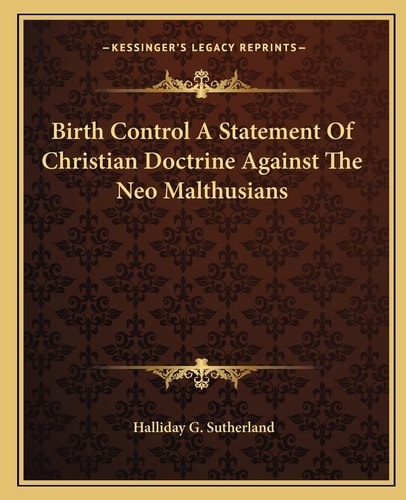 Birth Control A Statement Of Christian Doctrine Against The Neo Malthusians
