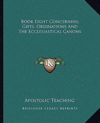 Book Eight Concerning Gifts, Ordinations And The Ecclesiastical Canons