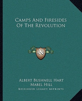 Camps And Firesides Of The Revolution
