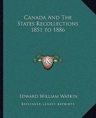 Canada And The States Recollections 1851 to 1886