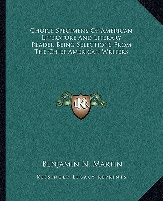 Choice Specimens Of American Literature And Literary Reader Being Selections From The Chief American Writers