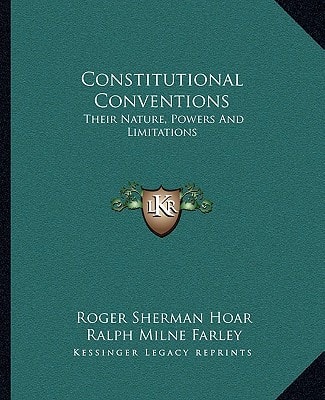 Constitutional Conventions: Their Nature, Powers And Limitations